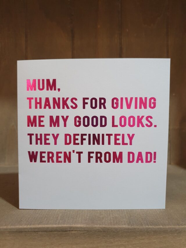 good looks from mum greetings card birthday